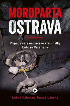 Mordparta Ostrava - Případy šéfa ostravské kriminálky Luboše Valeriána