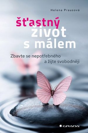 Šťastný život s málem - Zbavte se nepotřebného a žijte svobodněji