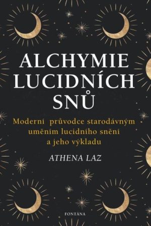 Alchymie lucidních snů - Moderní průvodce starodávným uměním lucidního snění a jeho výkladu