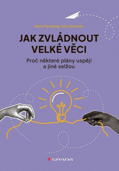 Jak zvládnout velké věci - Proč některé plány uspějí a jiné selžou