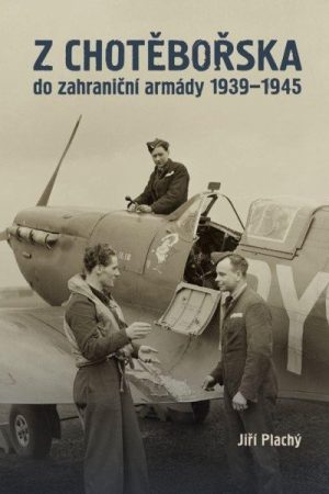 Z Chotěbořska do zahraniční armády 1939–1945