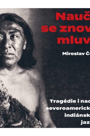 Naučit se znovu mluvit - Tragédie i naděje severoamerických indiánských jazyků