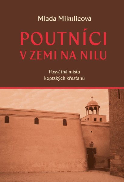Poutníci v zemi na nilu - Posvátná místa koptských křesťanů