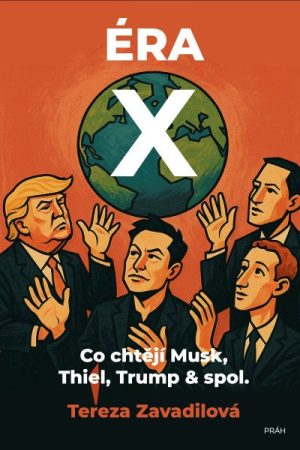 Éra X - Co chtějí Musk, Thiel, Trump & spol.