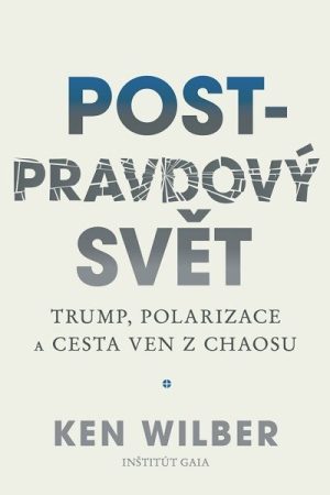Post-pravdový svět - Trump, polarizace a cesta ven z chaosu
