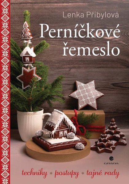 Perníčkové řemeslo - Techniky, postupy, tajné tipy