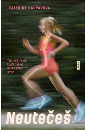 Neutečeš - Tam, kde mozek končí, začíná ultramaraton srdce