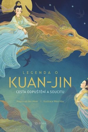 Legenda o Kuan-jin - Cesta odpuštění a soucitu