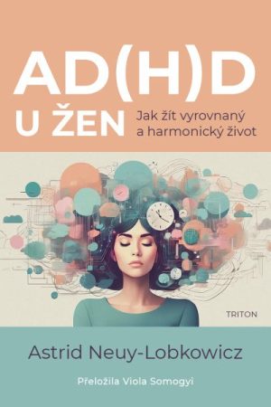 AD(H)D u žen - Jak žít vyrovnaný a harmonicý život