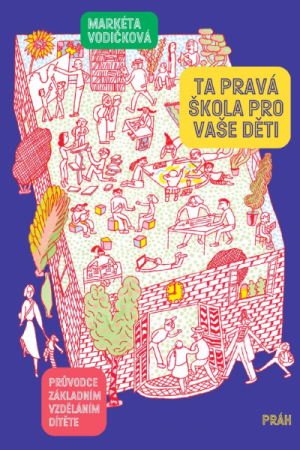 Ta pravá škola pro vaše děti - Průvodce základním vzděláním dítěte