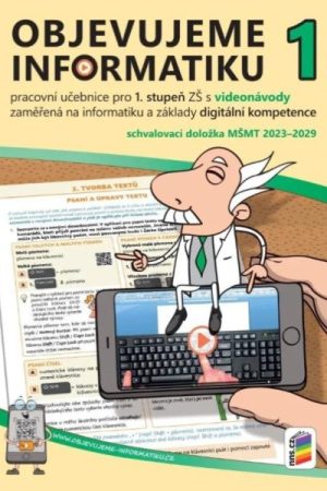 Objevujeme informatiku 1 pracovní učebnice pro 1. stupeň ZŠ s videonávody