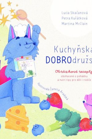 Kuchyňská DOBROdružství - Obrázkové recepty obohacené o pohádku a nutri tipy pro děti i rodiče