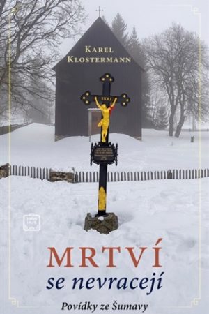 Mrtví se nevracejí - Povídky ze Šumavy