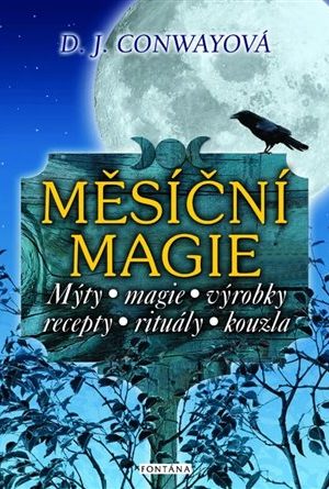 Měsíční magie - Mýty, magie, výrobky, recepty, rituály, kouzla