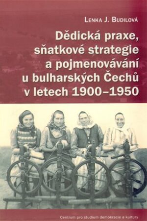 Dědická praxe, sňatkové strategie a pojmenovávání u bulharských Čechů v letech 1900-1950