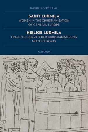 Saint Ludmila / Heilige Ludmila Women in the Christianization of Central Europe / Frauen in der Zeit der Christianisierung Mitteleuropas