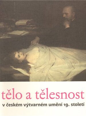 Tělo a tělesnost v českém výtvarném umění 19. století