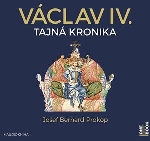 Václav IV. - Tajná kronika velké doby malého krále