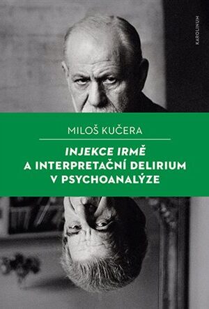 Injekce Irmě a interpretační delirium v psychoanalýze