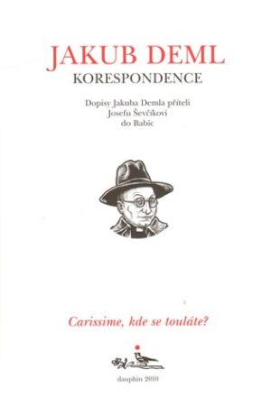 CARISSIME, KDE SE TOULÁTE? Dopisy Jakuba Demla příteli Josefu Ševčíkovi do Babic
