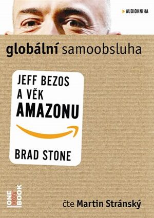 Globální samoobsluha - Jeff Bezos a věk Amazonu