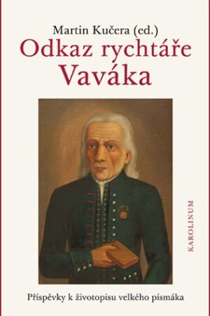 Odkaz rychtáře Vaváka Příspěvky k životopisu velkého písmáka