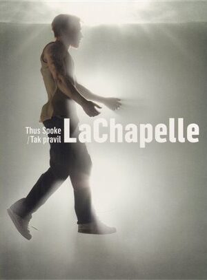 Tak pravil LaChapelle/ Thus Spoke LaChapelle