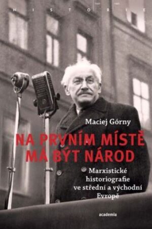 Na prvním místě má být národ - Marxistické historiografie ve střední a východní Evropě