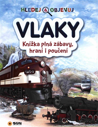 Hledej a objevuj Vlaky - Knížka plná zábavy, hraní i poučení