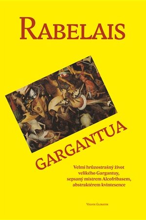 Gargantua - Velmi hrůzostrašný život velikého Gargantuy, sepsaný mistrem Alcofribasem, abstraktérem kvintesence.
