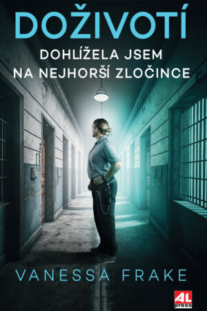 DOŽIVOTÍ - Dohlížela jsem na nejhorší zločince