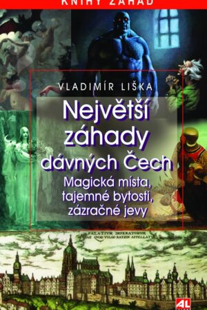 Největší záhady dávných Čech - magická místa, tajemné bytosti, zázračné jevy