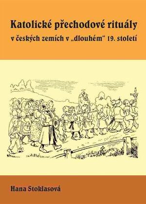 Katolické přechodové rituály v českých zemích v "dlouhém" 19. století