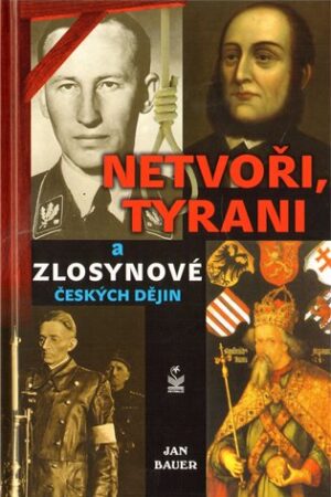 Netvoři, tyrani a zlosynové českých dějin