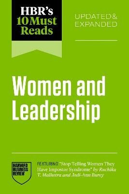 HBR´s 10 Must Reads on Women and Leadership, Updated and Expanded (featuring Stop Telling Women The
