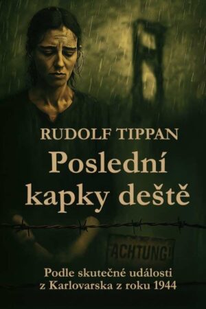 Poslední kapky deště - Podle skutečné události z Karlovarska z roku 1944