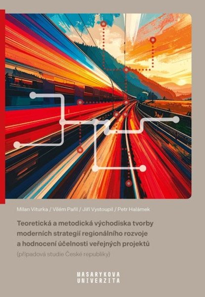 Teoretická a metodická východiska tvorby moderních strategií regionálního rozvoje a hodnoc