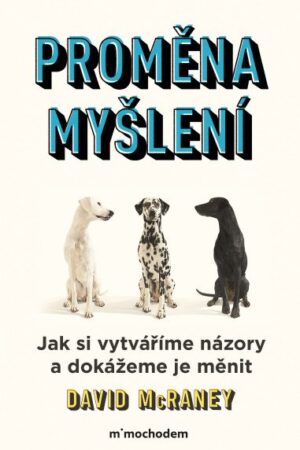 Proměna myšlení - Nová věda o víře, názoru a přesvědčování