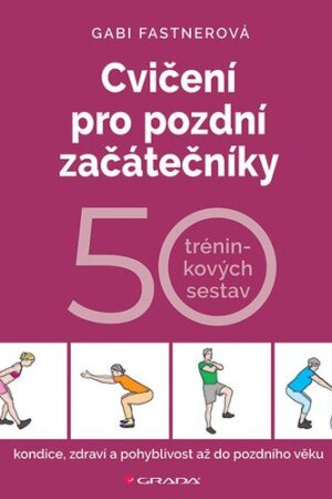 Cvičení pro pozdní začátečníky - 50 tréninkových sestav