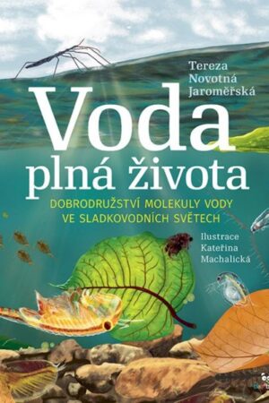 Voda plná života - Dobrodružství molekuly vody ve sladkovodních světech