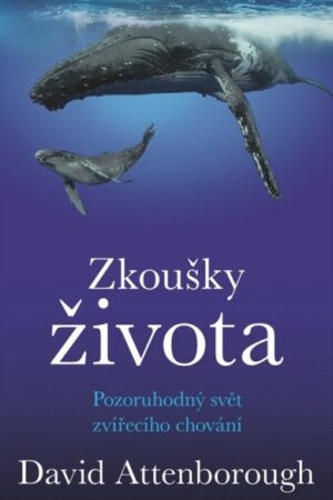 Zkoušky života - Pozoruhodný svět zvířecího chování