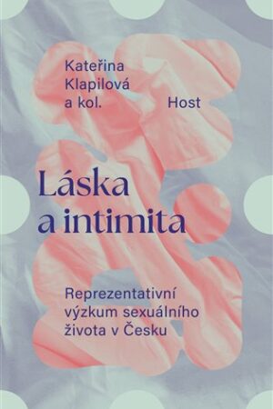 Láska a intimita - Reprezentativní výzkum sexuálního života v Česku