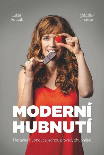 Moderní hubnutí - Přestaňte hubnout a jednou provždy zhubněte!