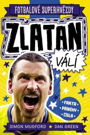 Fotbalové superhvězdy Zlatan - Fakta, příběhy, čísla