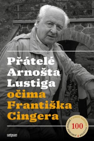 Přátelé Arnošta Lustiga očima Františka Cingera