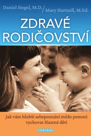 Zdravé rodičovství - Jak vám hlubší sebepoznání může pomoci vychovat šťastné děti