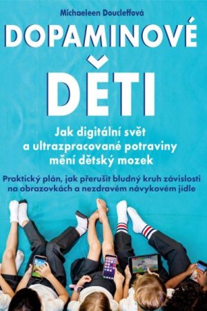 Dopaminové děti - Jak digitální svět a ultrazpracované potraviny mění dětský mozek