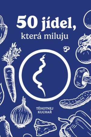 Těhotnej kuchař - 50 jídel, která miluju
