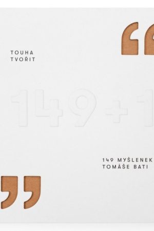 Touha tvořit - 149 myšlenek Tomáše Bati