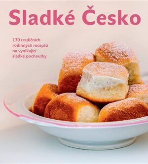 Sladké Česko - 170 tradičních rodinných receptů na vynikající sladké pochoutky